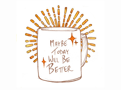 Maybe Today Will Be Better coffee illustration morning positive retro sunshine tea typography