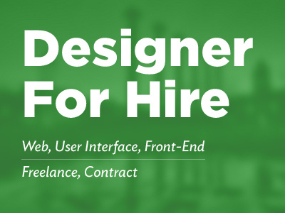 Designer For Hire - Web, User Interface, Front-End contract for hire freelance front end user interface design web design