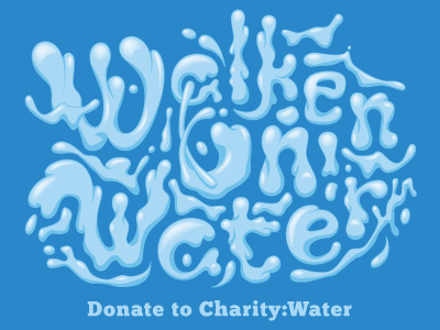 Walken On Water charity custom lettering on type typography walken water water type