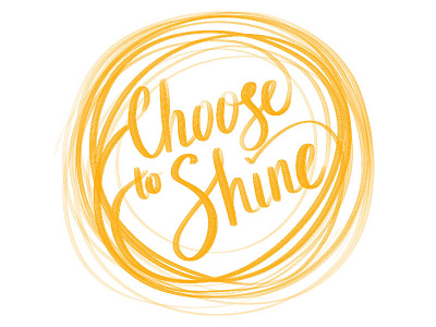 Choose to Shine calligraphy choose to shine free hand inspiration personal projects practice typography
