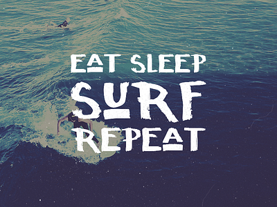 Eat. Sleep. Surf. Repeat. brush concept eat effect font photo repeat sleep surf surfing typo typography
