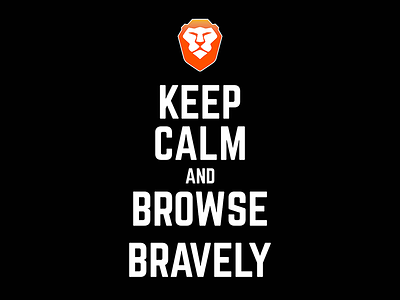 Keep Calm and Browse Bravely bebrave brave browser brave software brave squad