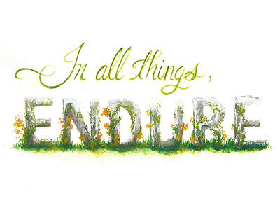 In all things, endure design flowers gouache lettering painting quote type