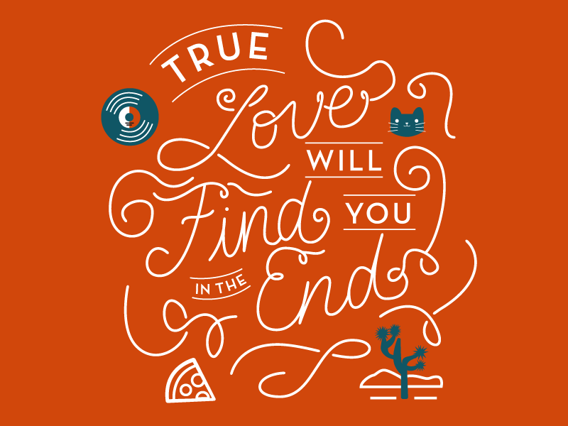 True Love Will Find You In The End By Diana Molleda On Dribbble