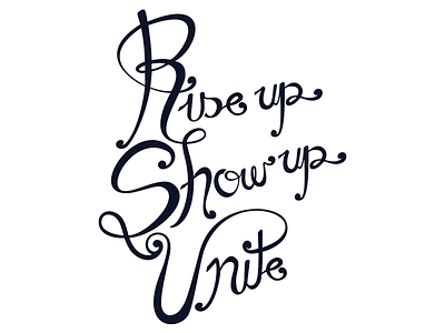 Rise Up Show Up Unite art direction calligraphy cursive hand drawn handletter handlettering illustration illustrations lettering letters ligatures script lettering serifs swoosh type art typography art
