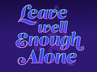 Leave Well Enough Alone (revised)