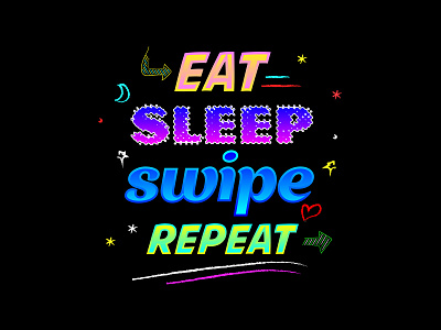 EAT SLEEP SWIPE REPEAT quote relationships tinder typography