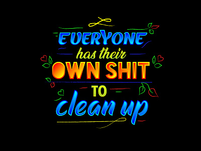 EVERYONE HAS THEIR OWN SHIT TO CLEAN UP quote typogaphy