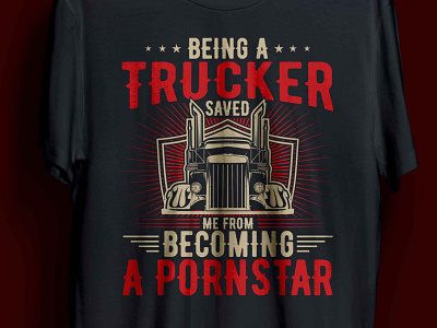 BEING A TRUCKER SAVED ME FROM BECOMING A PORNSTAR T-SHIRT complex cool design funny illustration man trucking trucks