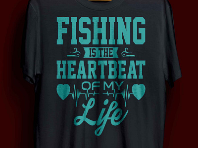 FISHING IS THE HEARTBEAT OF MY LIFE T-SHIRT DESIGN
