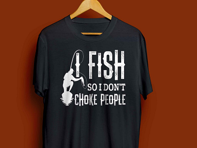 I FISH SO I DON'T CHOKE PEOPLE T-SHIRT bass bassfishing complex cool fish fishers fishing fishingday fishinglife fishinglovers fishingman fishingtime funny gift