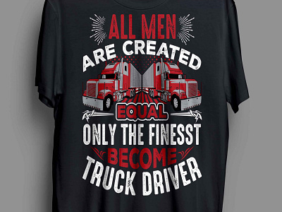 ALL MEN ARE CREATED complex cool funny gift man truck truck design truck driver truck lover trucker