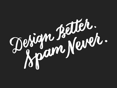 Design Better. Spam Never.