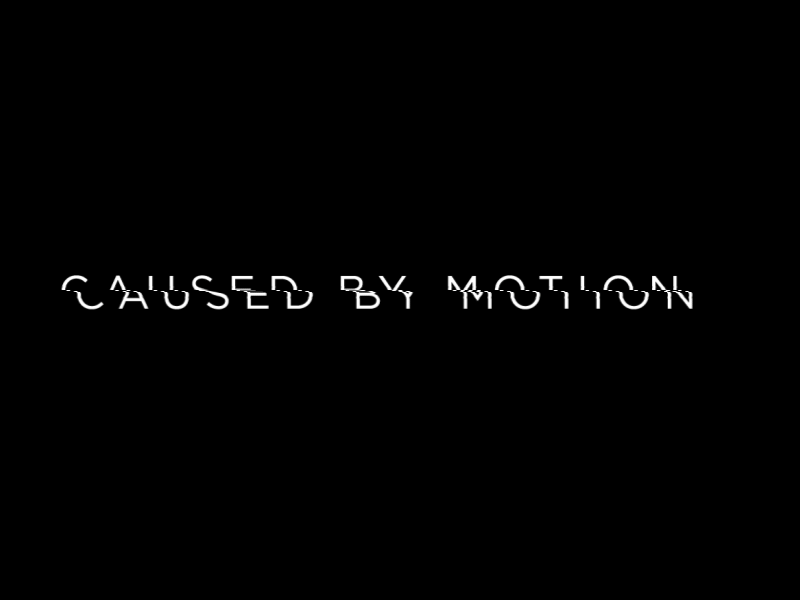 Caused by Motion