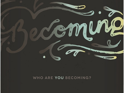 Becoming Series Graphic becoming graphic hand lettering high school ministry series type typography