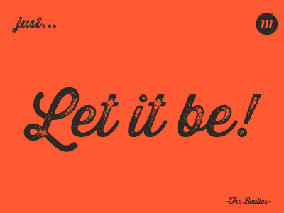 Let it be! -Monocromia- design font quotes typography