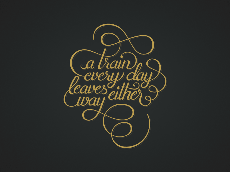Train: A Workflow design flourish gif hand lettering lettering poster process script sketch type typography workflow