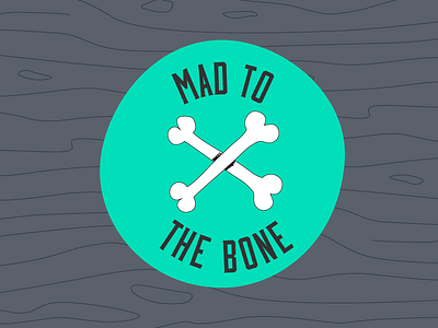 Mad to the Bone