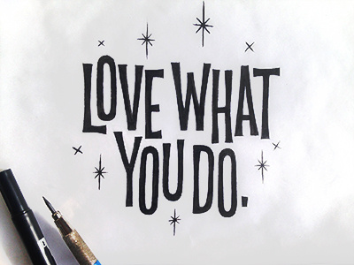 Love what you do. It shows. by Cole Londeree on Dribbble