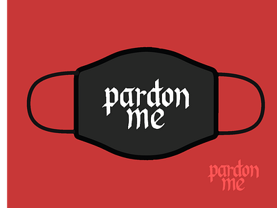 "Pardon Me" Mask coronavirus dribbleweeklywarmup gothic mask design typography