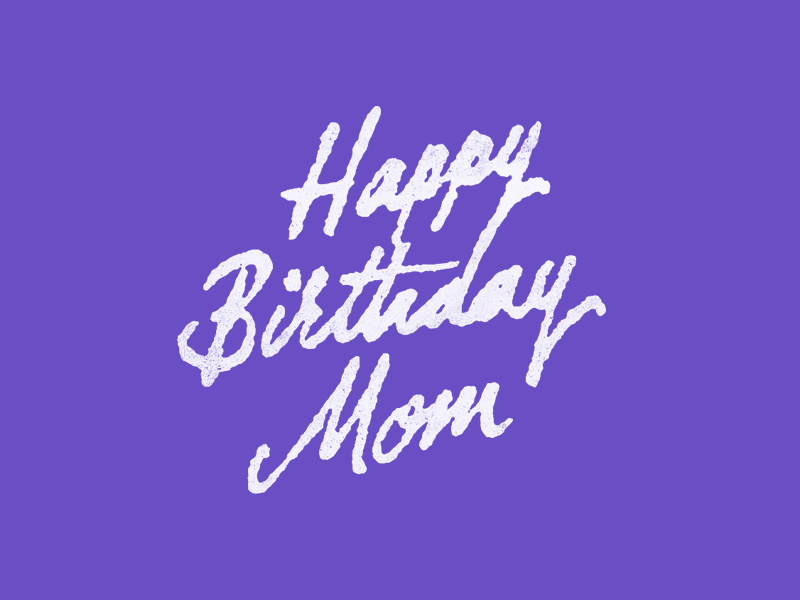 She's the best. birthday gif hand lettering happy lettering mom sharpie