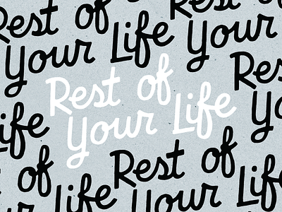 Rest of Your Life hand lettering lettering type typography