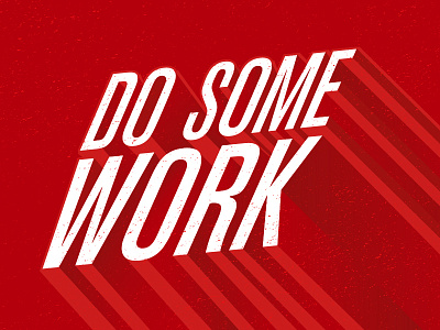 Do Some Work! 3d do inspirational typography work