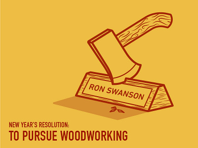 New Year's Resolution axe illustration ron swanson wood woodwork