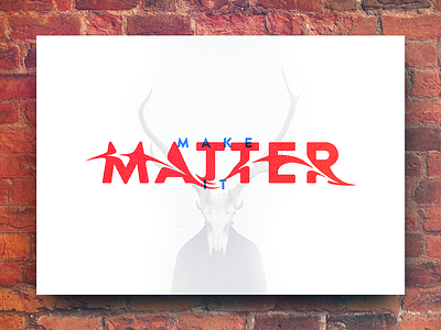 Make It Matter! handtype inspiration mockup motivation popular shot poster design quotes screenprint typography wall