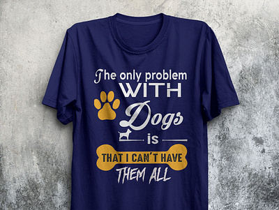 The only problem with Dogs is T-shirt design. aftereffect app design illustration logo t shirt design t shirt illustration t shirt mockup ui vector