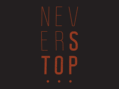 Never Stop type design brick illustrator tshirt type vector