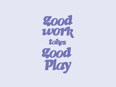 Good work takes good play lettering custom lettering graphic design hand lettering illustration lettering lettering artist playful