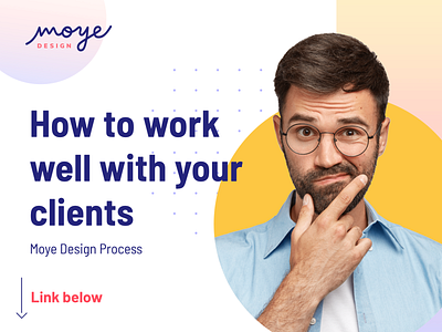 How to work well with your clients - Moye Design Process