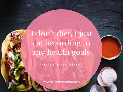 I Don T Diet  I Just Eat According To My Health Goals