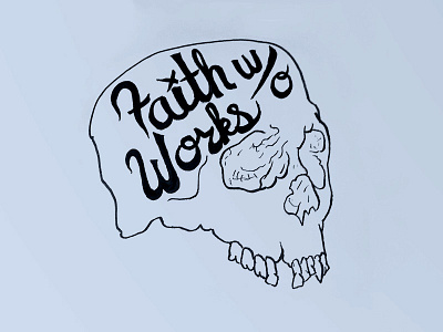 Faith w/o Works dead faith james sketch skull wip works