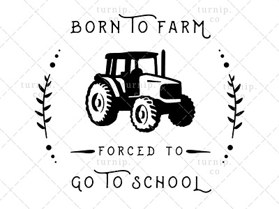 Born to Farm Forced To Go To School Sublimation Clipart PNG art black and white clipart branding clipart cute design farm clipart funny clipart illustration quote clipart school clipart tractor clipart turnip