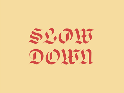 Slow Down calligraphy down lettering serifs slow typestudy typography
