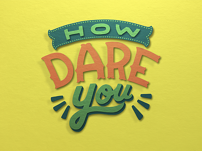 How Dare You cut paper hand lettering illustration lettering type