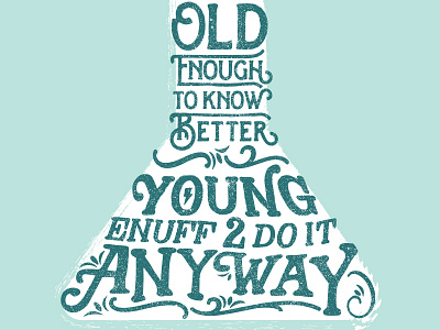 old enough to know better...