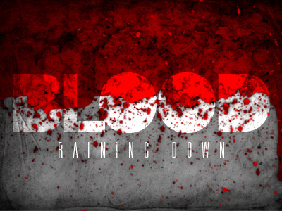 Blood Raining Down blood bloody bold dark grunge texture type typography