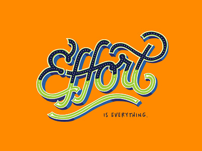 Effort is Everything dimensional lettering effort go getter hand drawn lettering hand drawn type hand lettered lettering lettering design script sleep when dead stay humble try try your best typography work hard