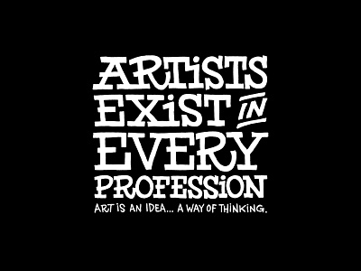 Artists Exist in Every Profession art art idea artists hand drawn type hand lettered le lettering type