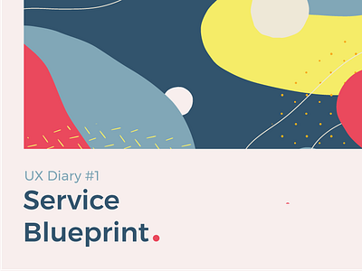 UX Diary #1 - Service Blueprint app bagaturworks challenge design dribbble first shot hello mobile ui ui design ux ux diary ux research ux understanding ux writing web