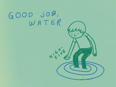 Good Job, Water compliment doodle earth freshwater globalwarming good job highfive illustration lake mother earth motherearth paper pond river save the planet stream water