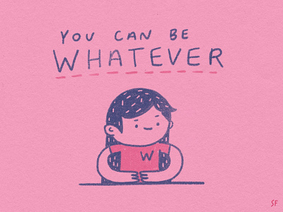You Can Be Whatever