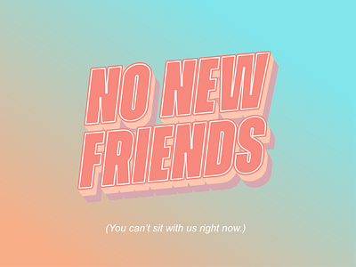 No New Friends during a pandemic coronavirus design gradient heyhaygoods type art typeface typogaphy