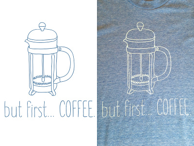 but first... COFFEE. 2d apparel coffee cute design graphic design hand drawn hand lettering illustration screenprint t shirt vector