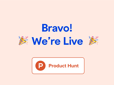 Bravo! We're live on Product Hunt!