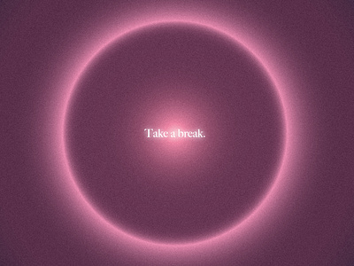 Take a break.