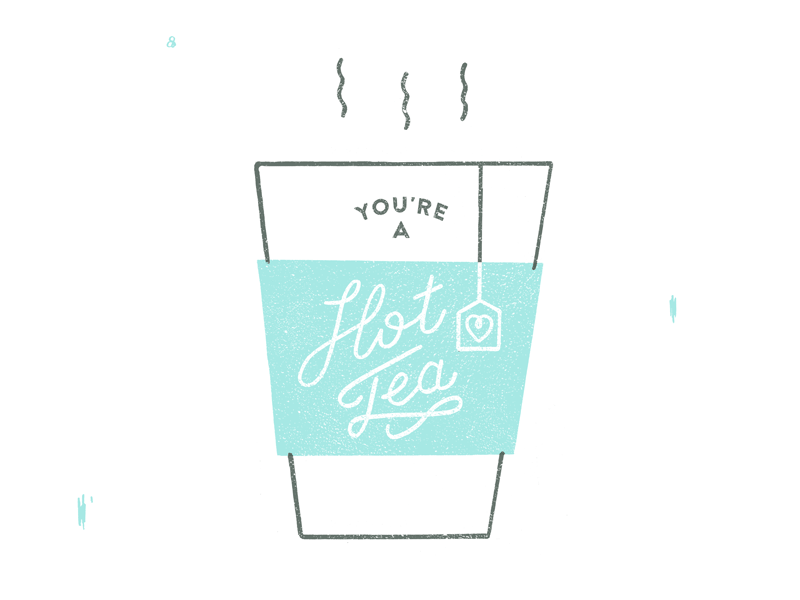 You're A Hot Tea handmade hot hottie illustration script tea type